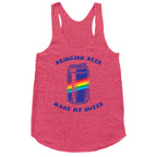 Drinking Beer Made Me Queer Racerback Tank