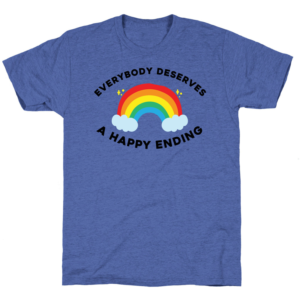 Everybody Deserves A Happy Ending. Unisex Triblend Tee
