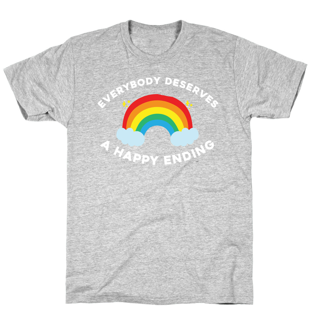 Everybody Deserves A Happy Ending. T-Shirt