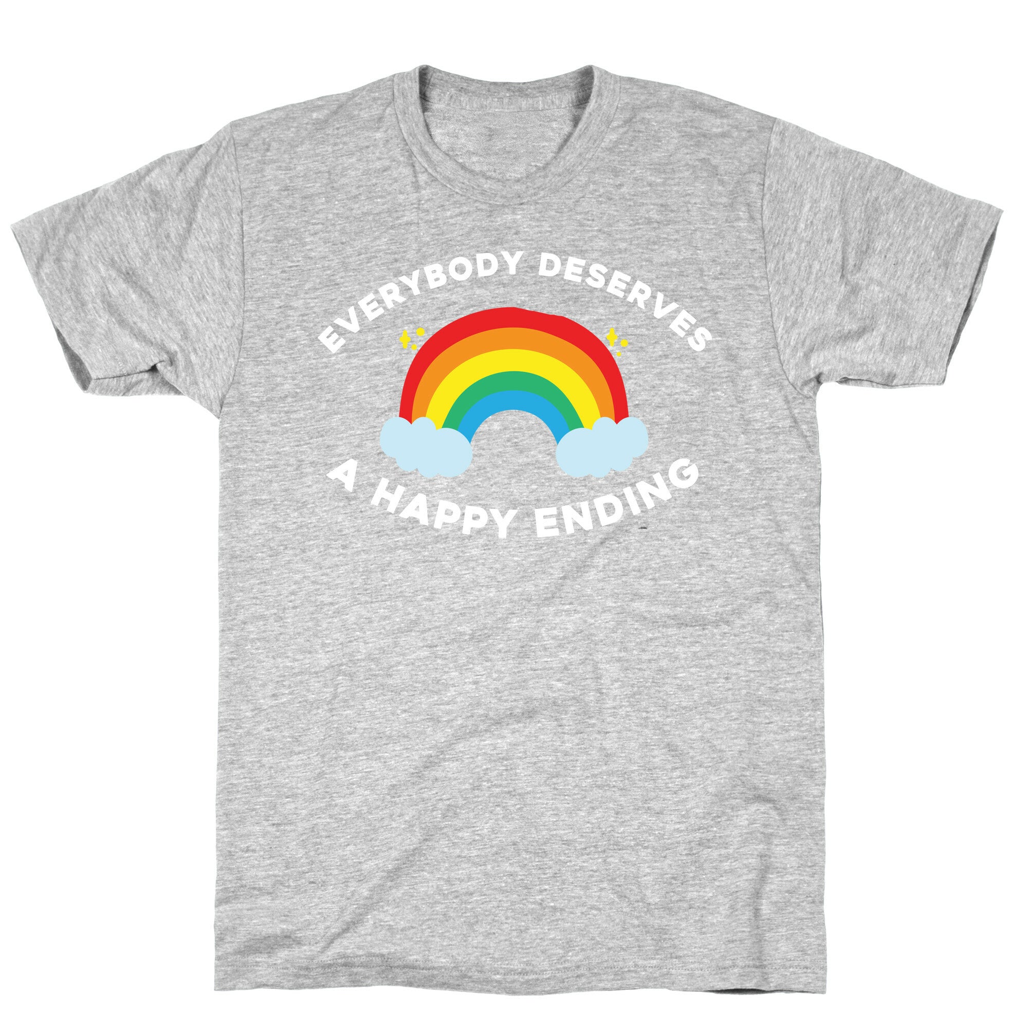 Everybody Deserves A Happy Ending. T-Shirt