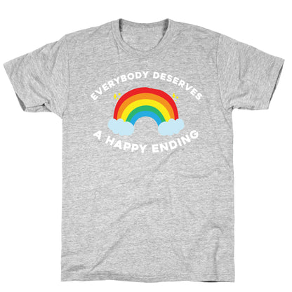 Everybody Deserves A Happy Ending. T-Shirt