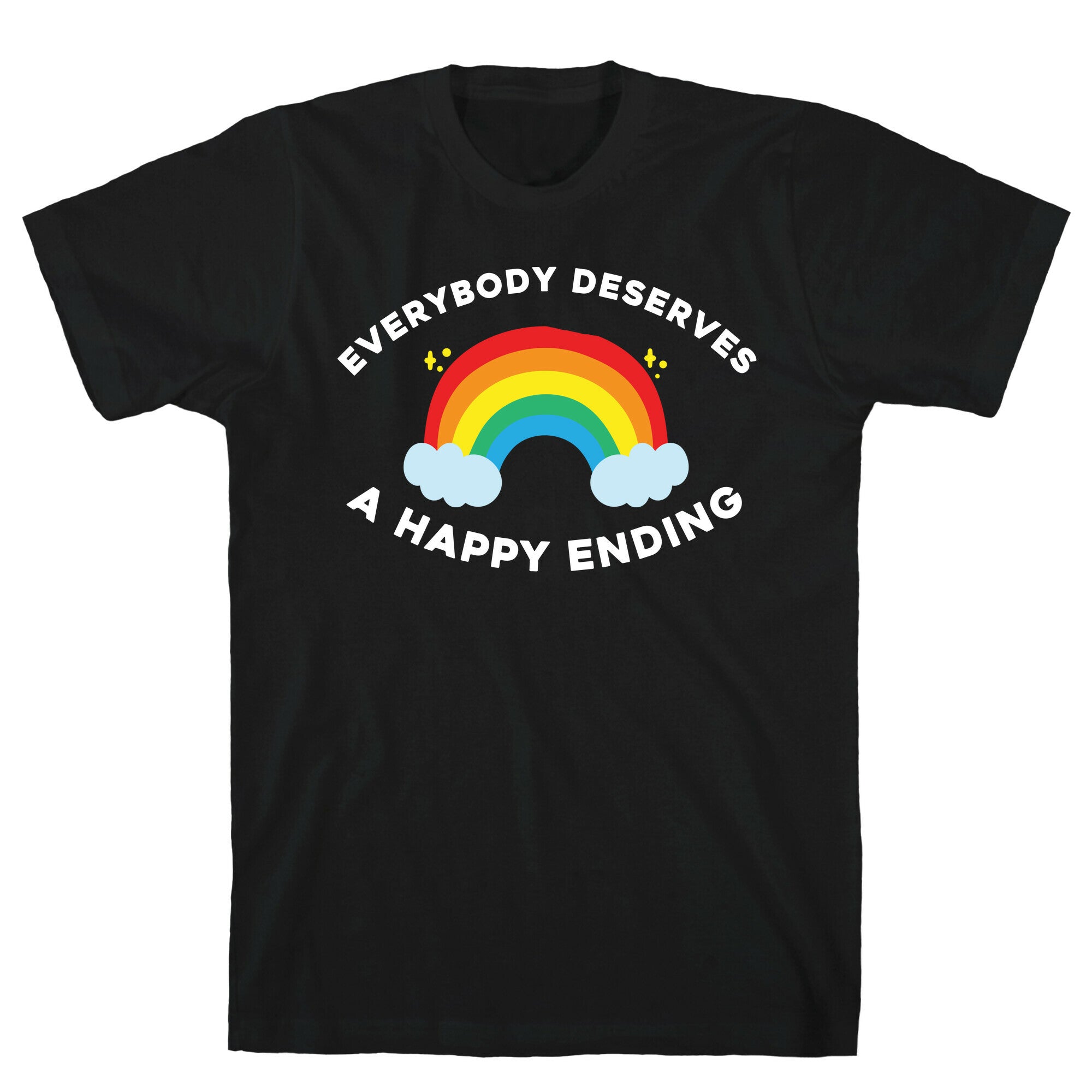 Everybody Deserves A Happy Ending. T-Shirt