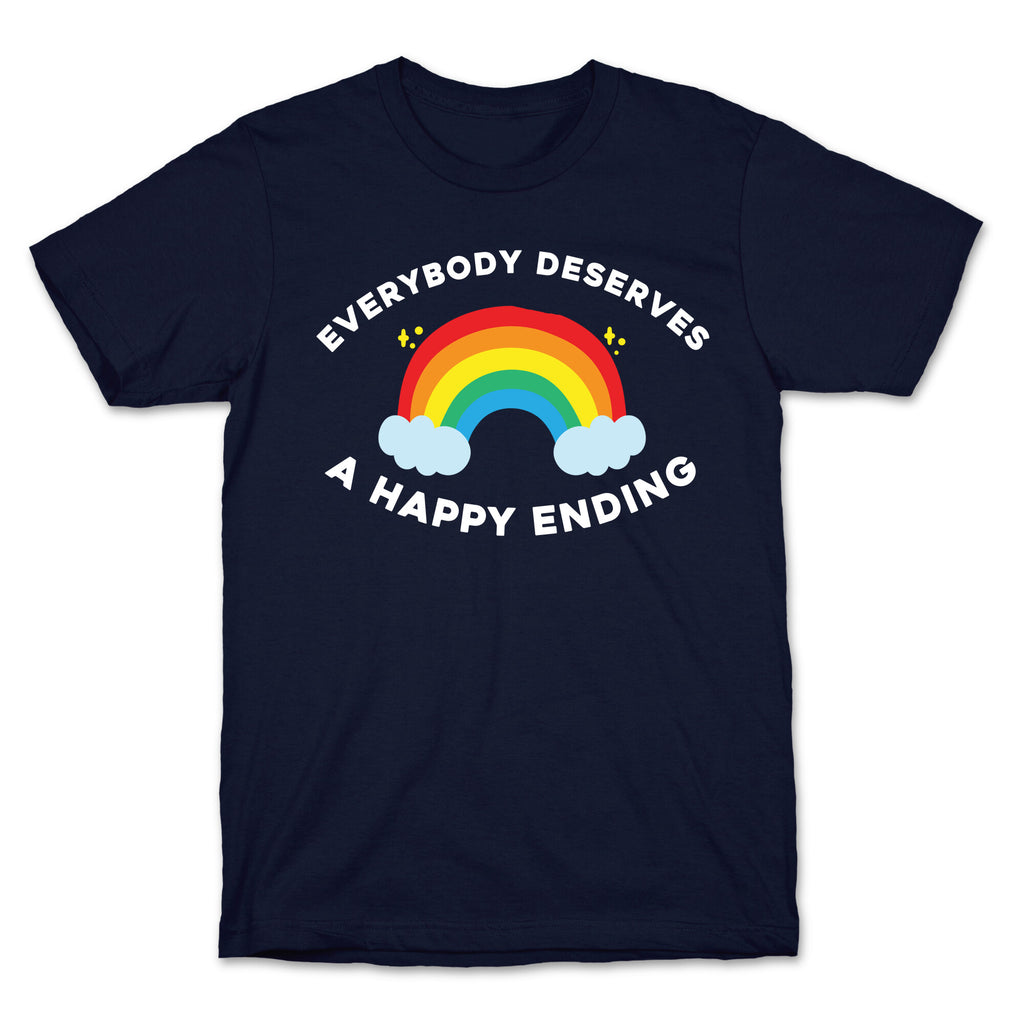 Everybody Deserves A Happy Ending. T-Shirt