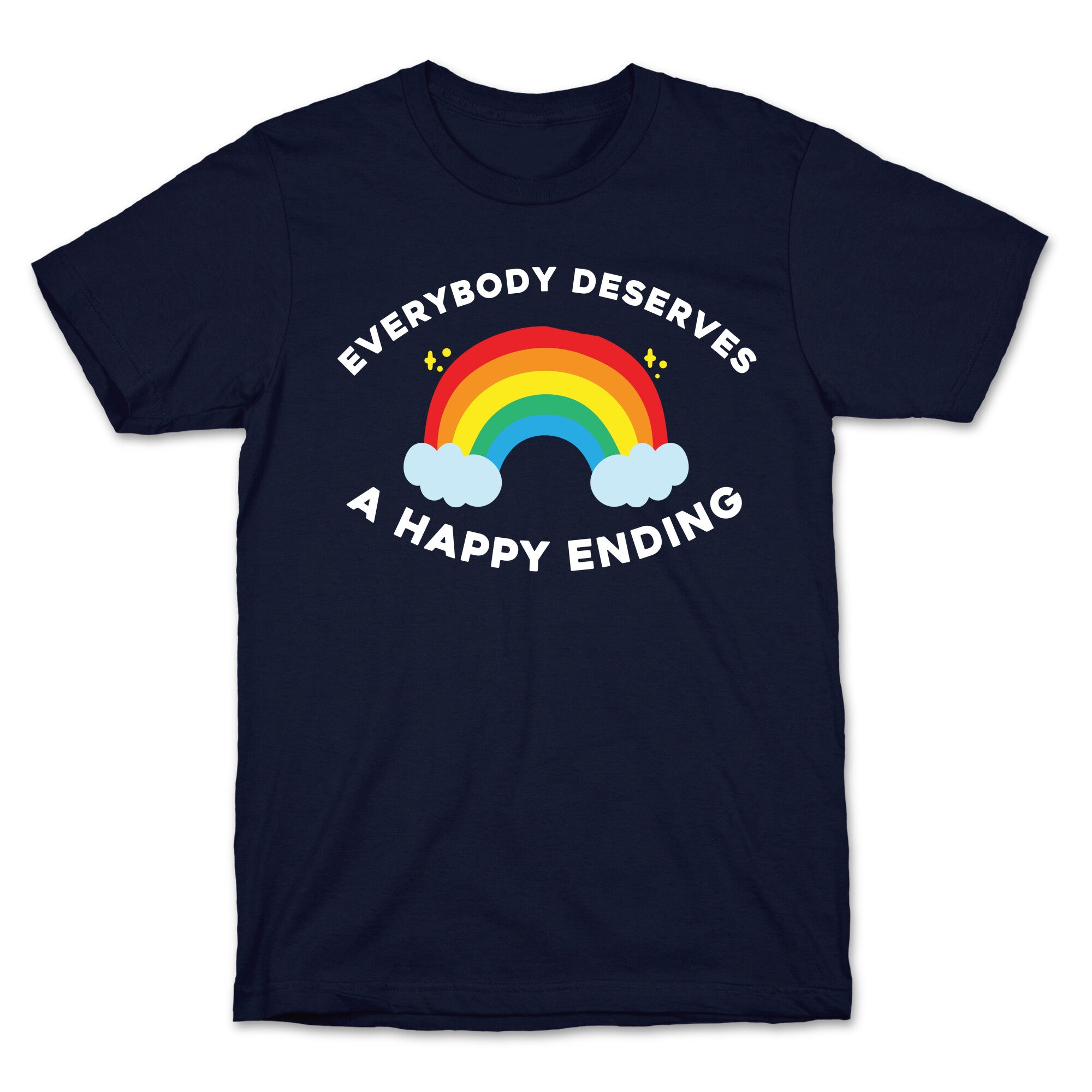 Everybody Deserves A Happy Ending. T-Shirt