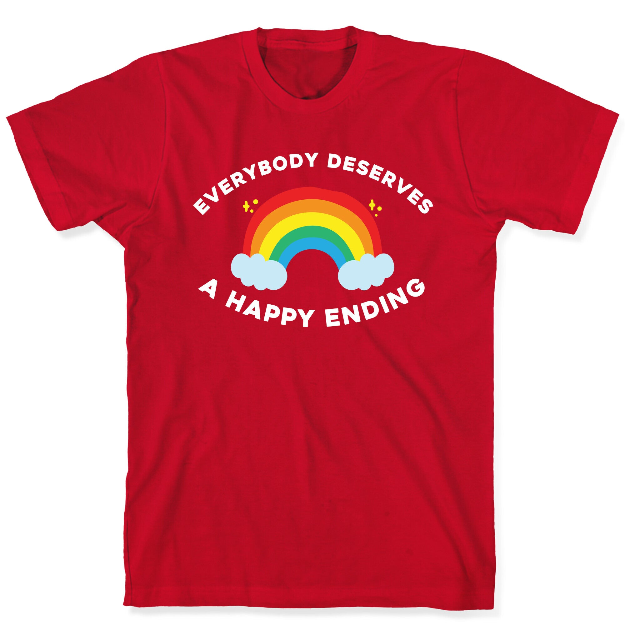 Everybody Deserves A Happy Ending. T-Shirt