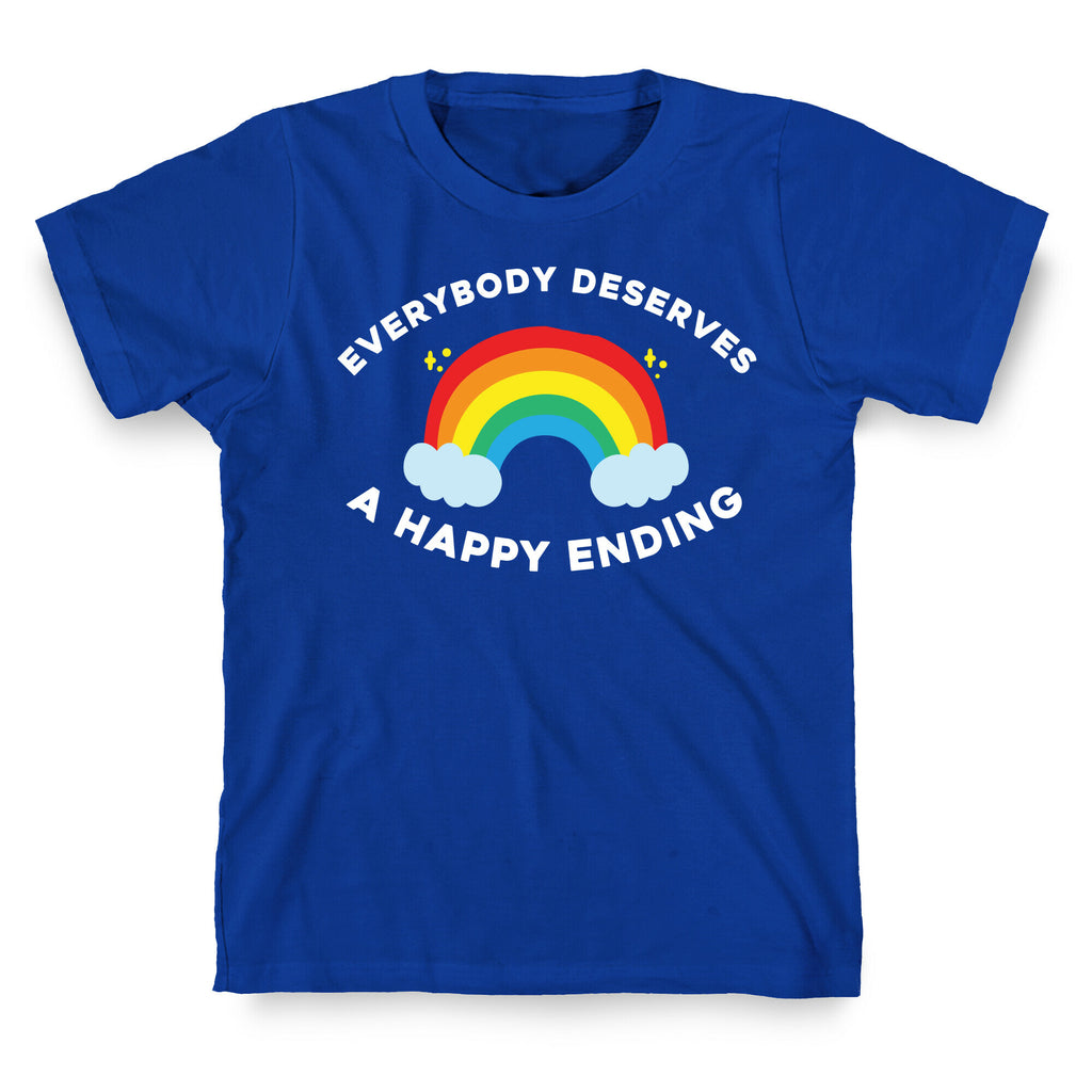 Everybody Deserves A Happy Ending. T-Shirt