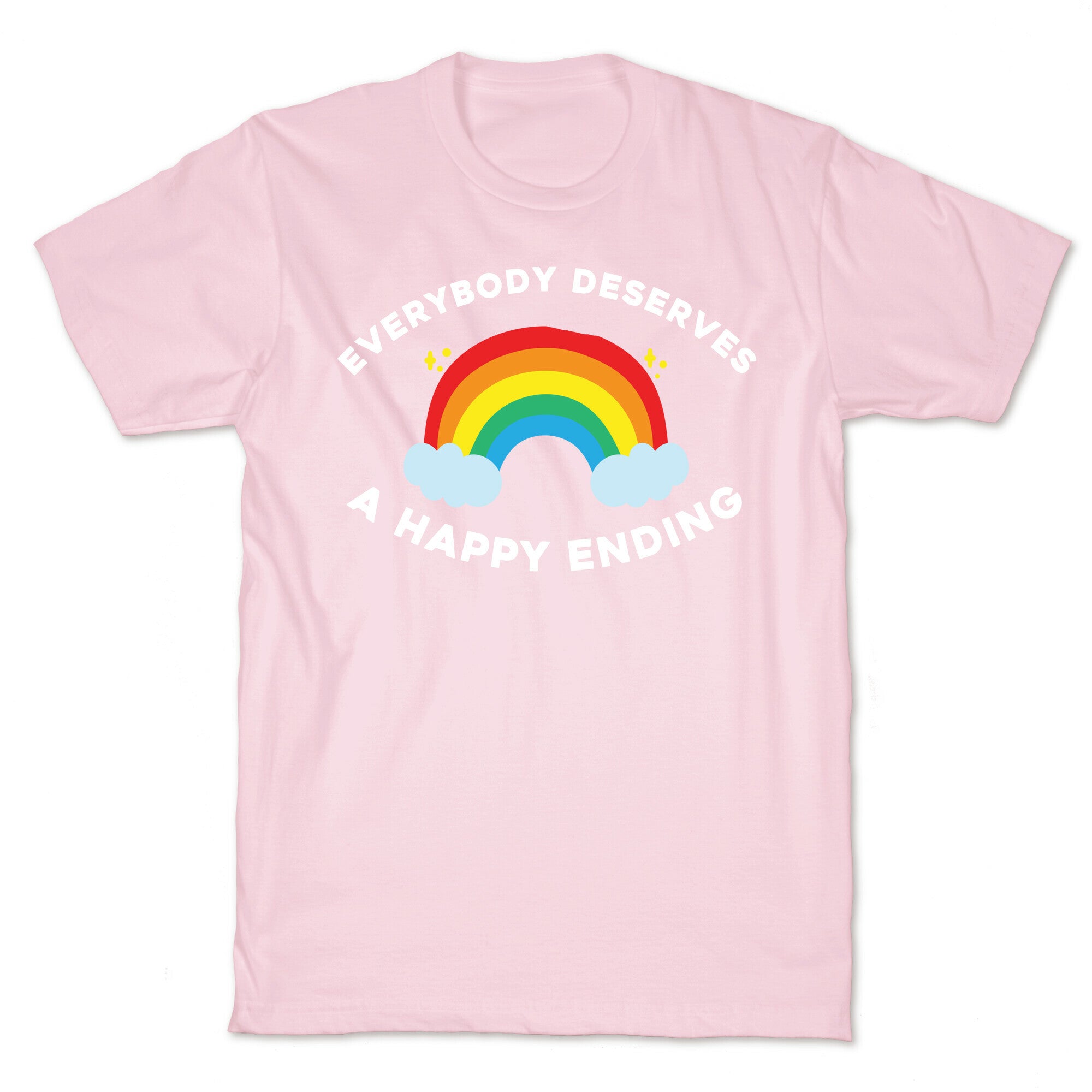 Everybody Deserves A Happy Ending. T-Shirt