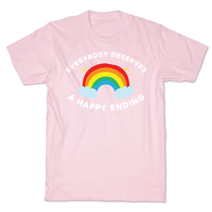 Everybody Deserves A Happy Ending. T-Shirt