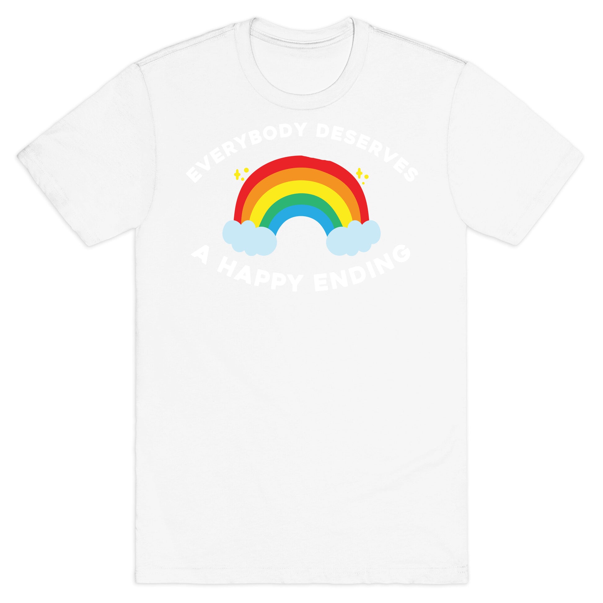 Everybody Deserves A Happy Ending. T-Shirt
