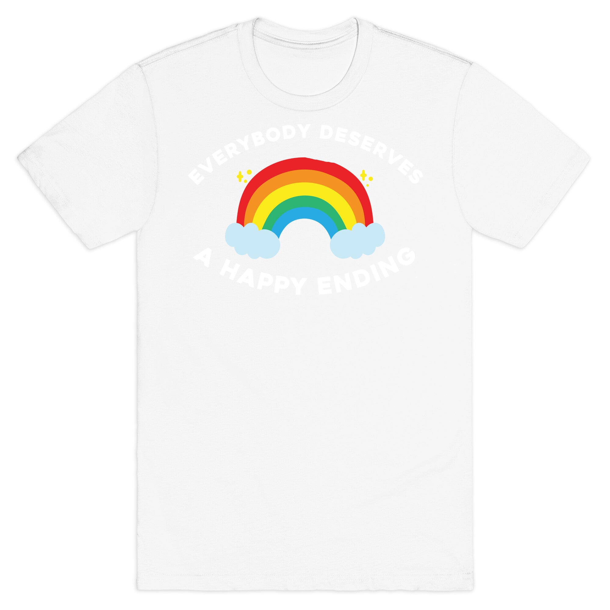 Everybody Deserves A Happy Ending. T-Shirt