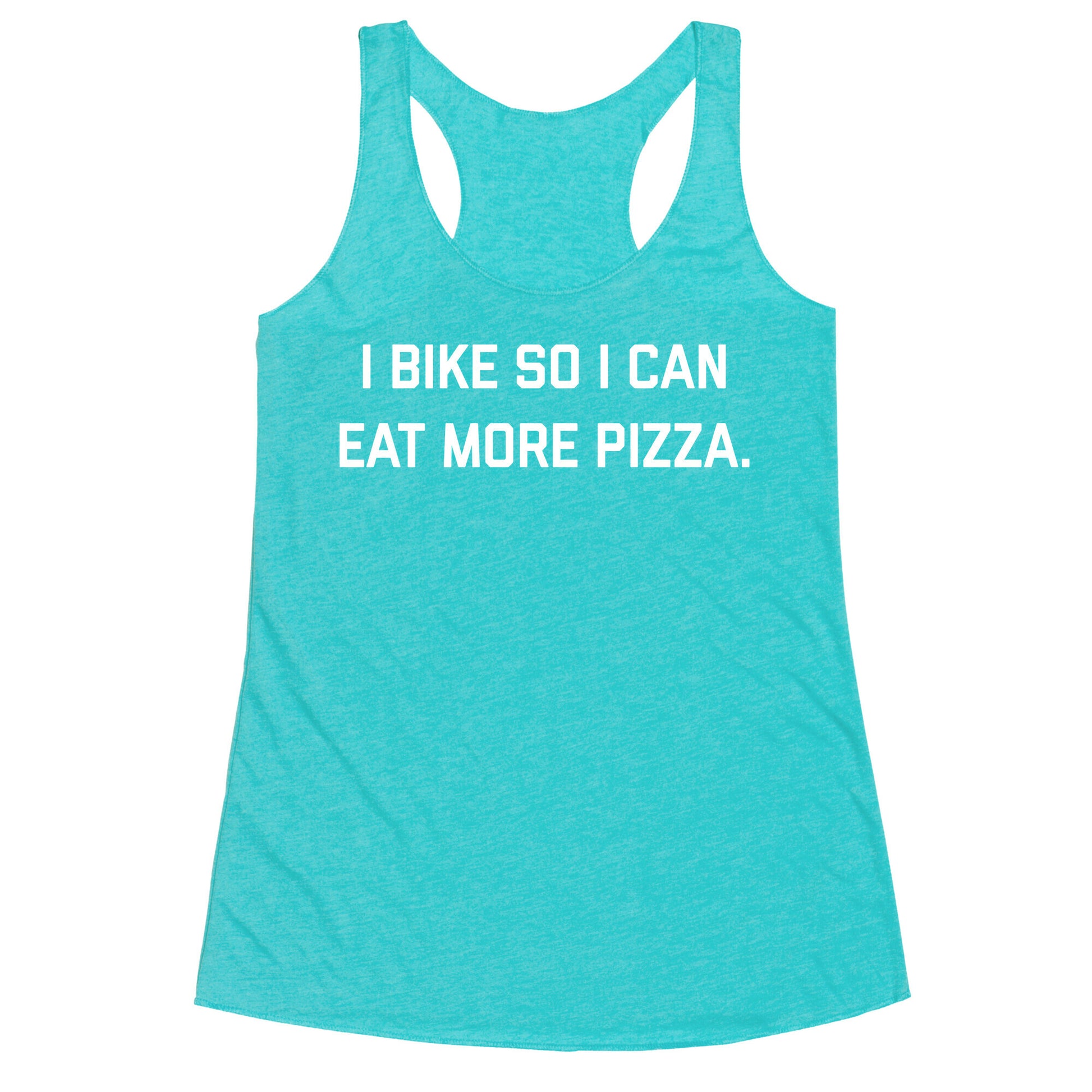 I Bike So I Can Eat More Pizza. Racerback Tank