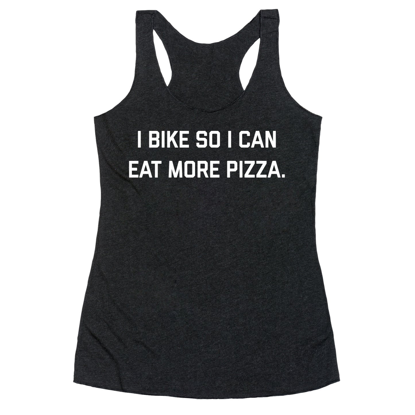 I Bike So I Can Eat More Pizza. Racerback Tank