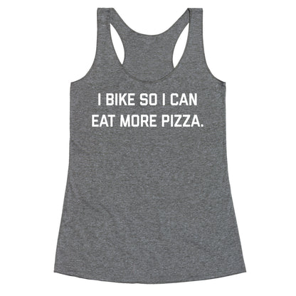 I Bike So I Can Eat More Pizza. Racerback Tank