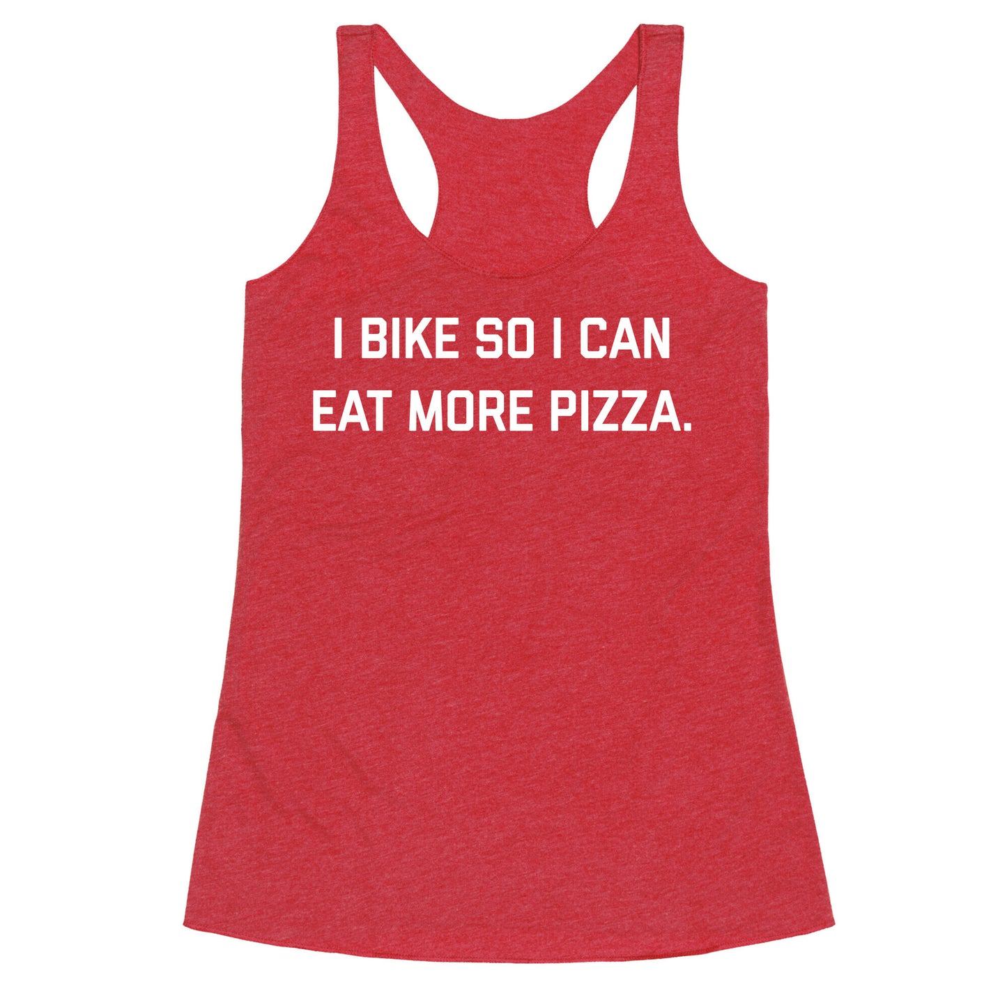 I Bike So I Can Eat More Pizza. Racerback Tank