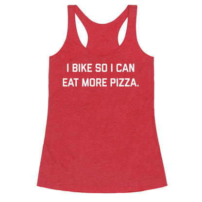 I Bike So I Can Eat More Pizza. Racerback Tank