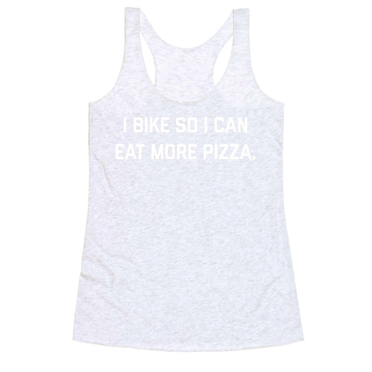 I Bike So I Can Eat More Pizza. Racerback Tank