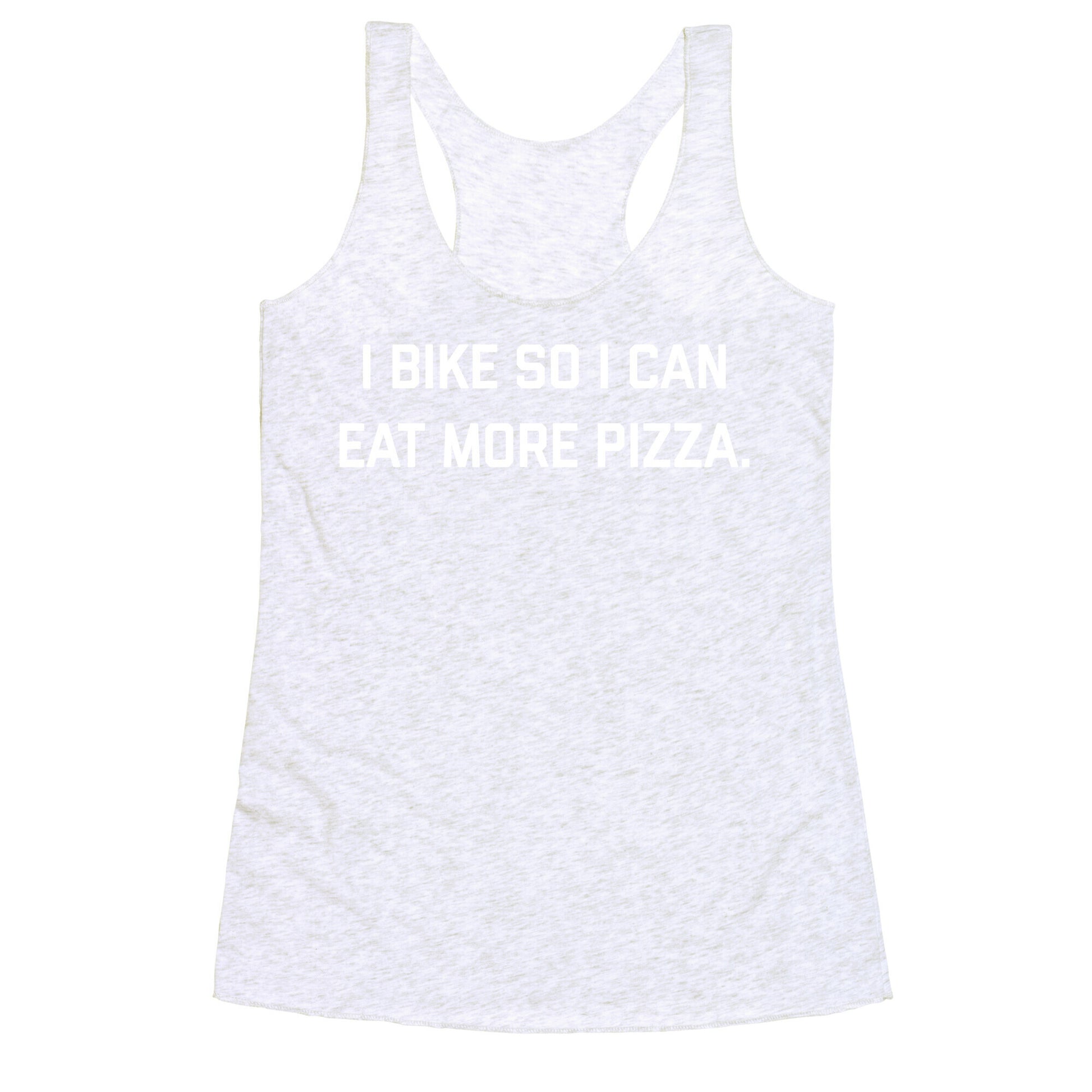 I Bike So I Can Eat More Pizza. Racerback Tank