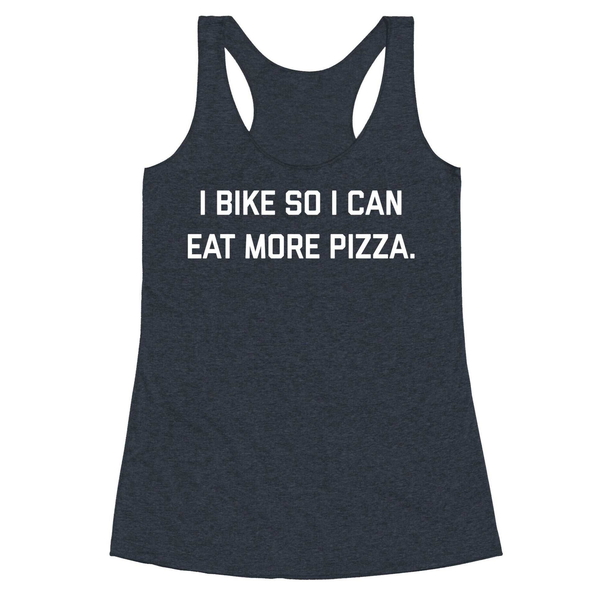 I Bike So I Can Eat More Pizza. Racerback Tank
