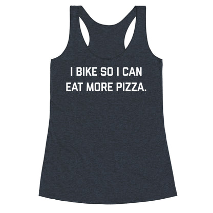 I Bike So I Can Eat More Pizza. Racerback Tank