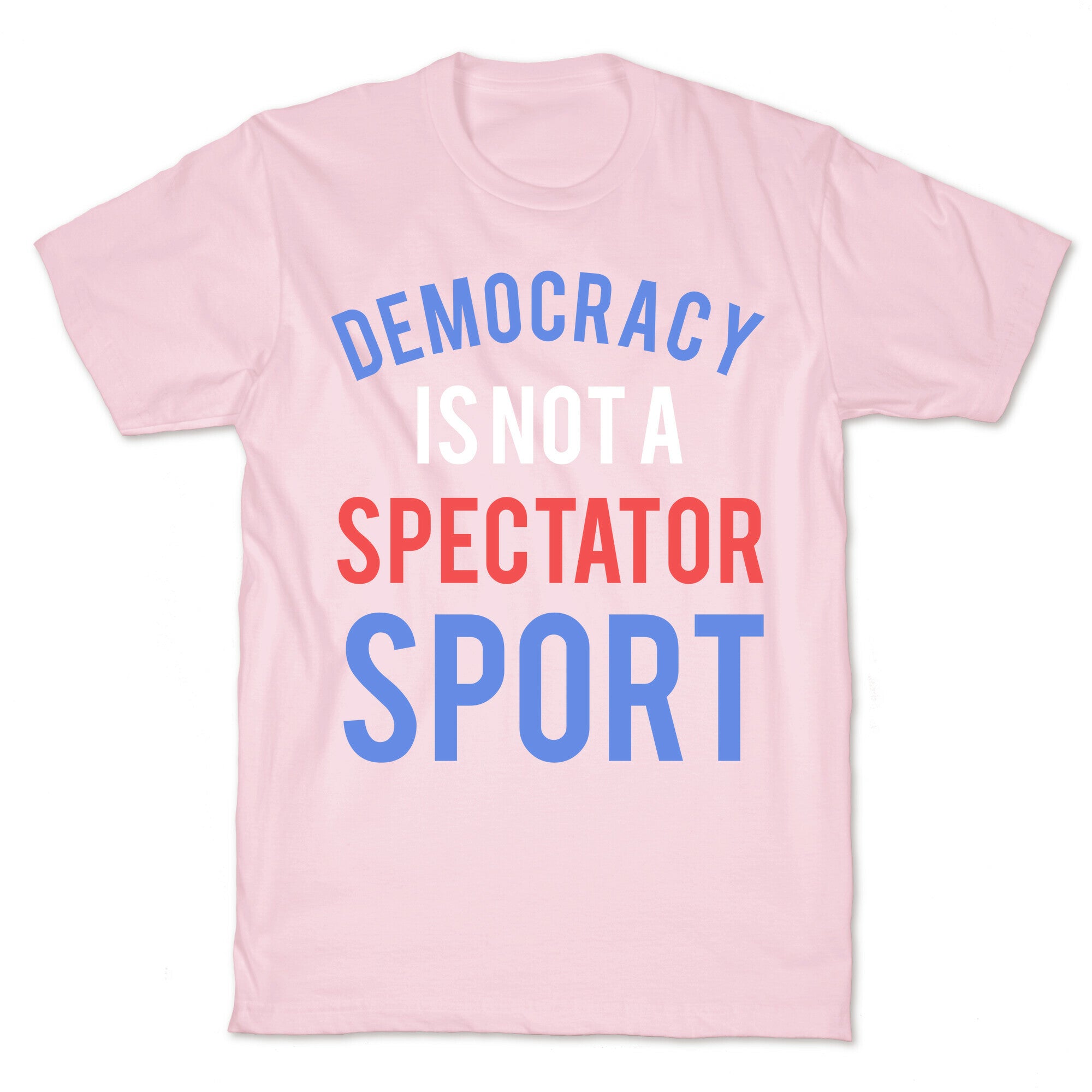 Democracy, It's Not A Spectator Sport T-Shirt