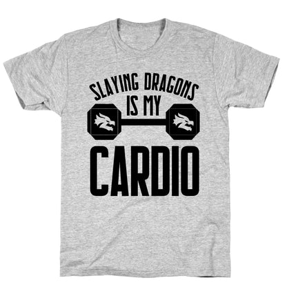 Slaying Dragons Is My Cardio T-Shirt