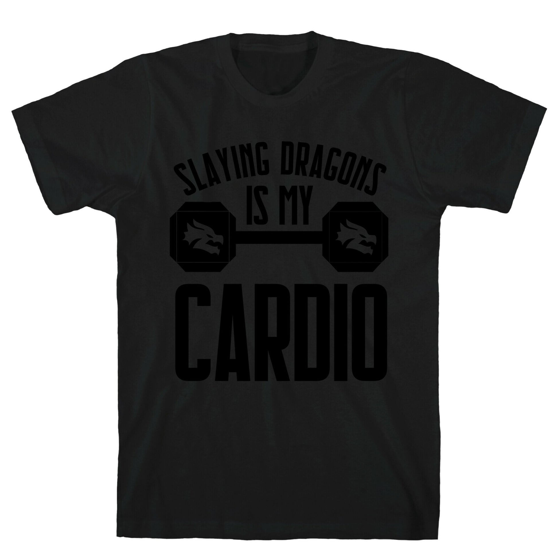 Slaying Dragons Is My Cardio T-Shirt