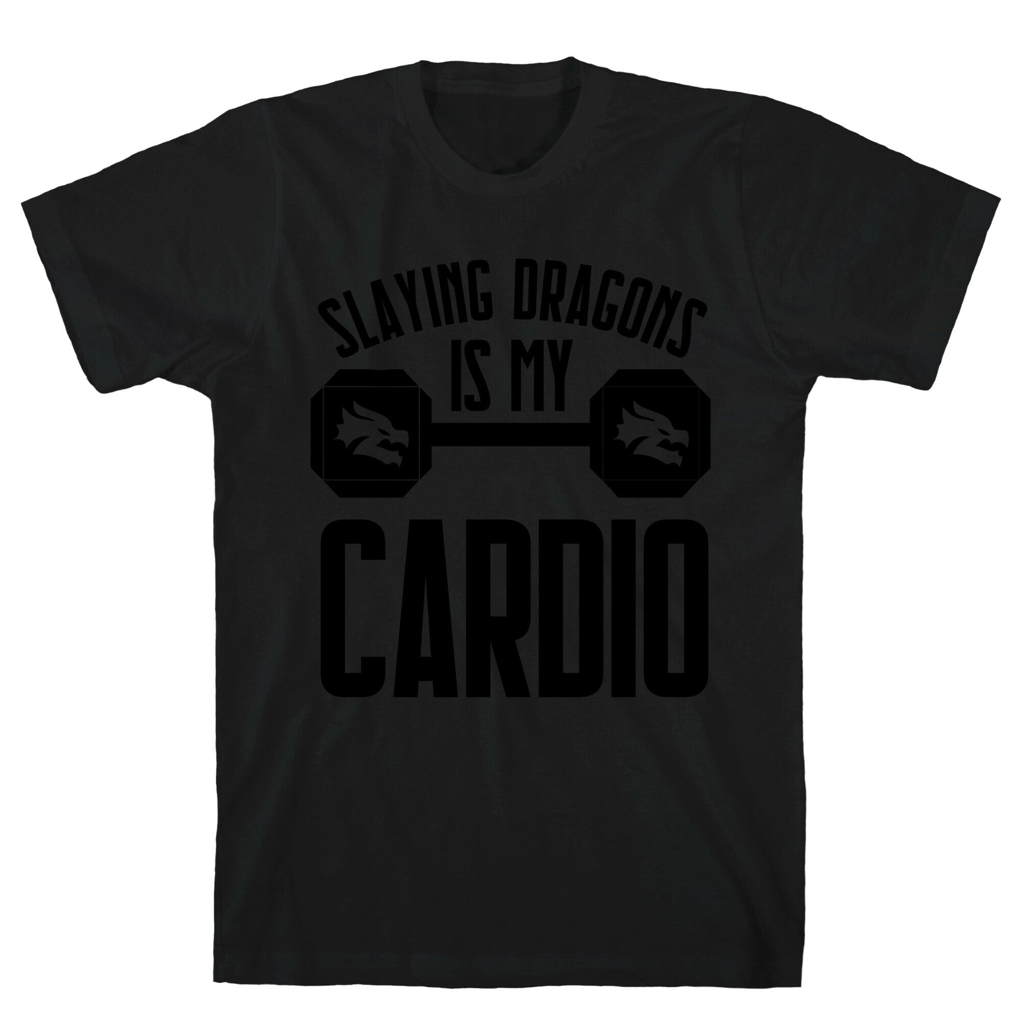 Slaying Dragons Is My Cardio T-Shirt