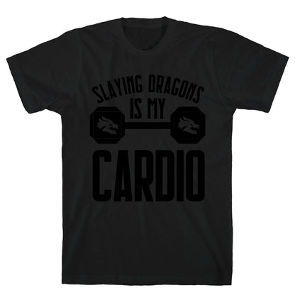 Slaying Dragons Is My Cardio T-Shirt