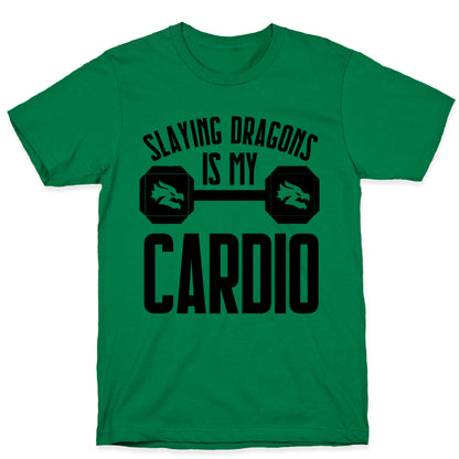 Slaying Dragons Is My Cardio T-Shirt