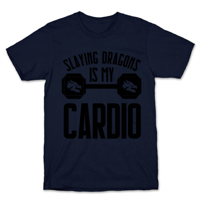 Slaying Dragons Is My Cardio T-Shirt