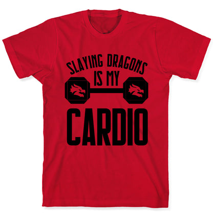 Slaying Dragons Is My Cardio T-Shirt