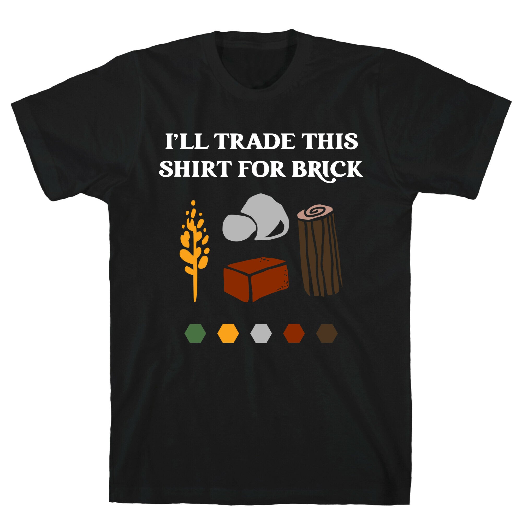 I'll Trade This Shirt For Brick T-Shirt