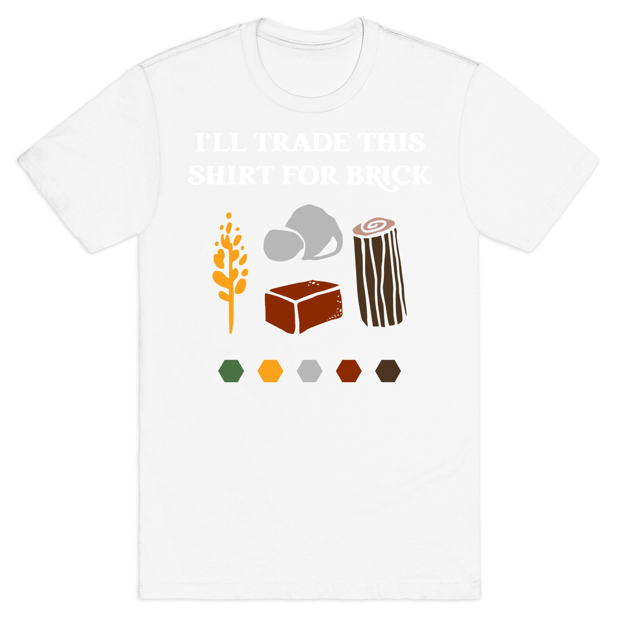 I'll Trade This Shirt For Brick T-Shirt