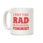 I Put The Rad In Radical Feminist Coffee Mug