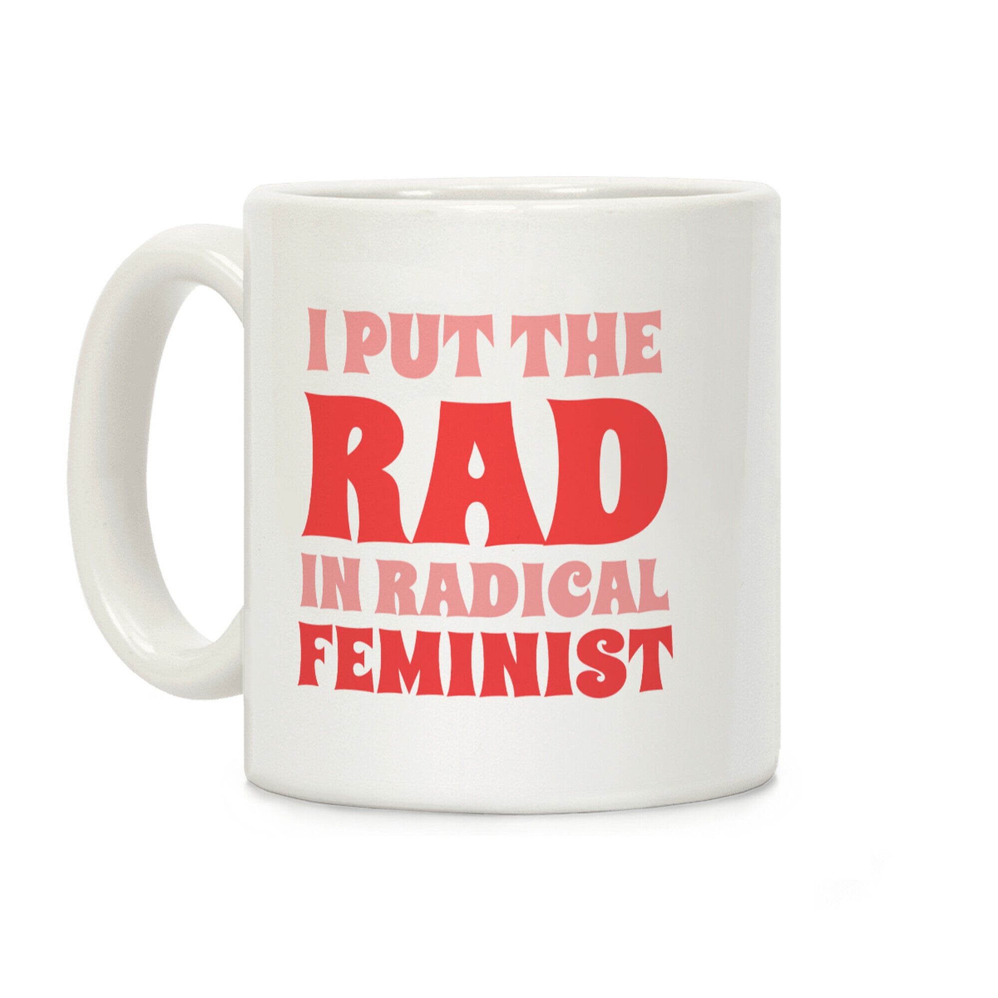 I Put The Rad In Radical Feminist Coffee Mug
