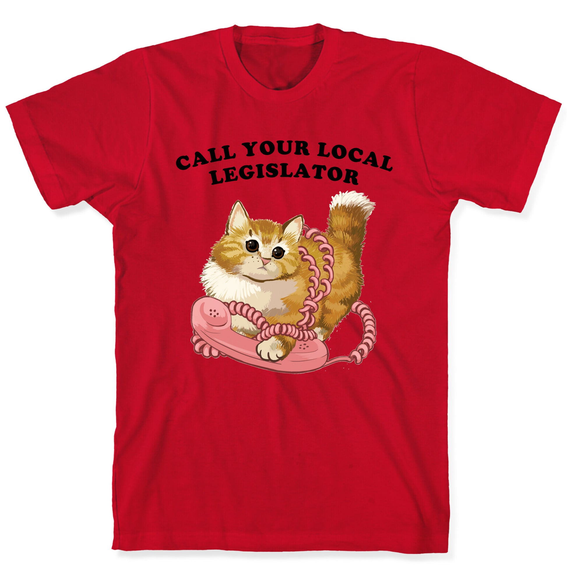 Call Your Local Legislator T-Shirt