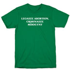 Legalize Abortion, Criminalize Misogyny T-Shirt