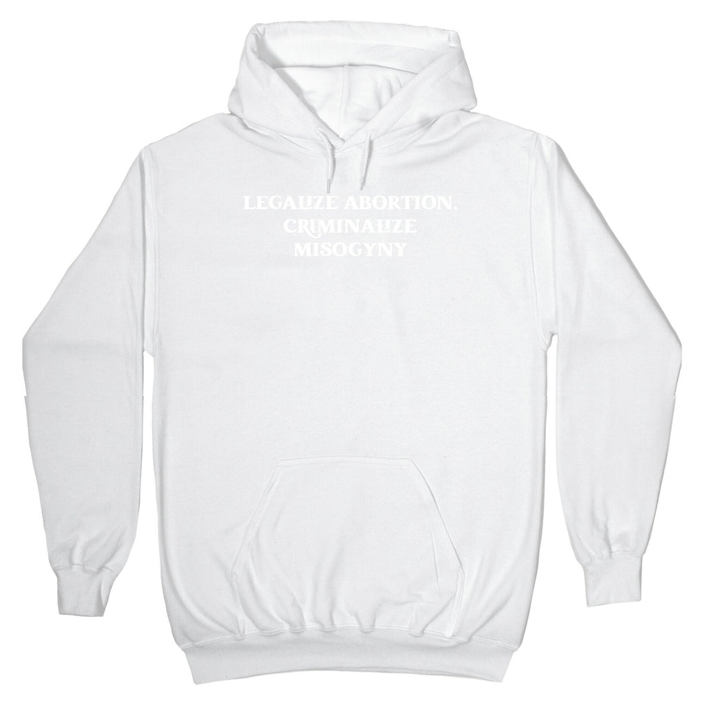 Legalize Abortion, Criminalize Misogyny Hoodie
