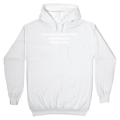 Legalize Abortion, Criminalize Misogyny Hoodie