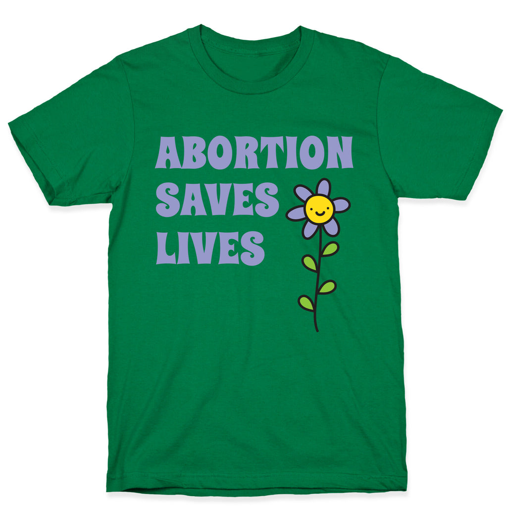Abortion Saves Lives Flower T-Shirt