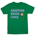 Abortion Saves Lives Flower T-Shirt