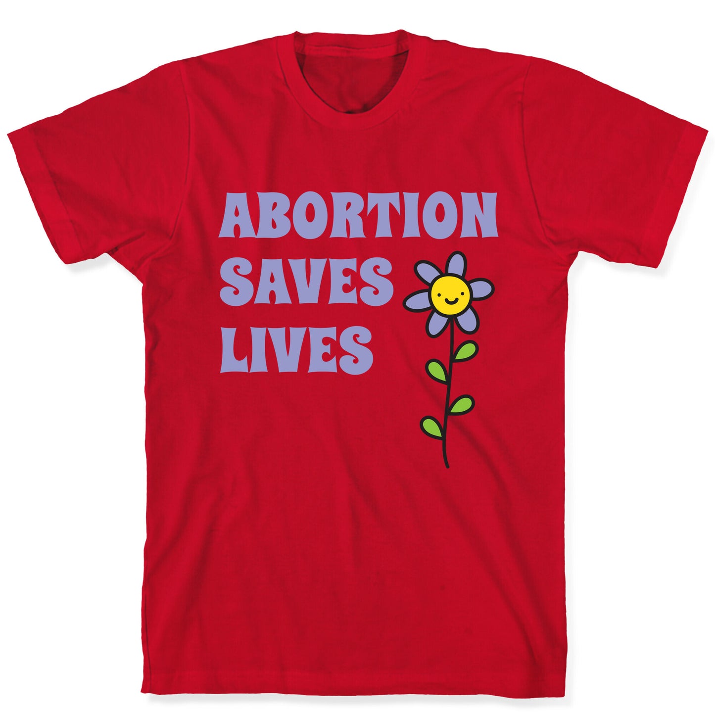 Abortion Saves Lives Flower T-Shirt