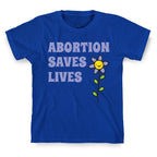 Abortion Saves Lives Flower T-Shirt