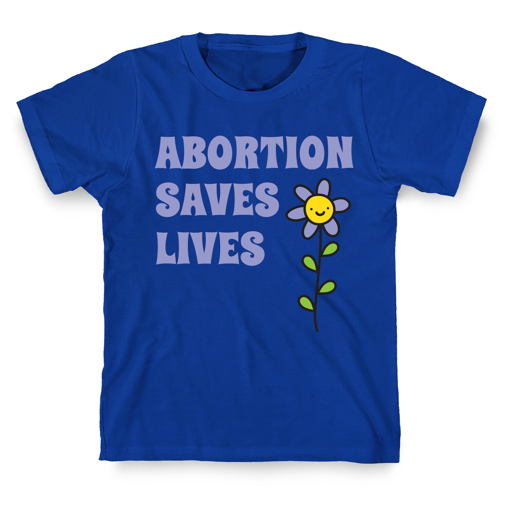 Abortion Saves Lives Flower T-Shirt