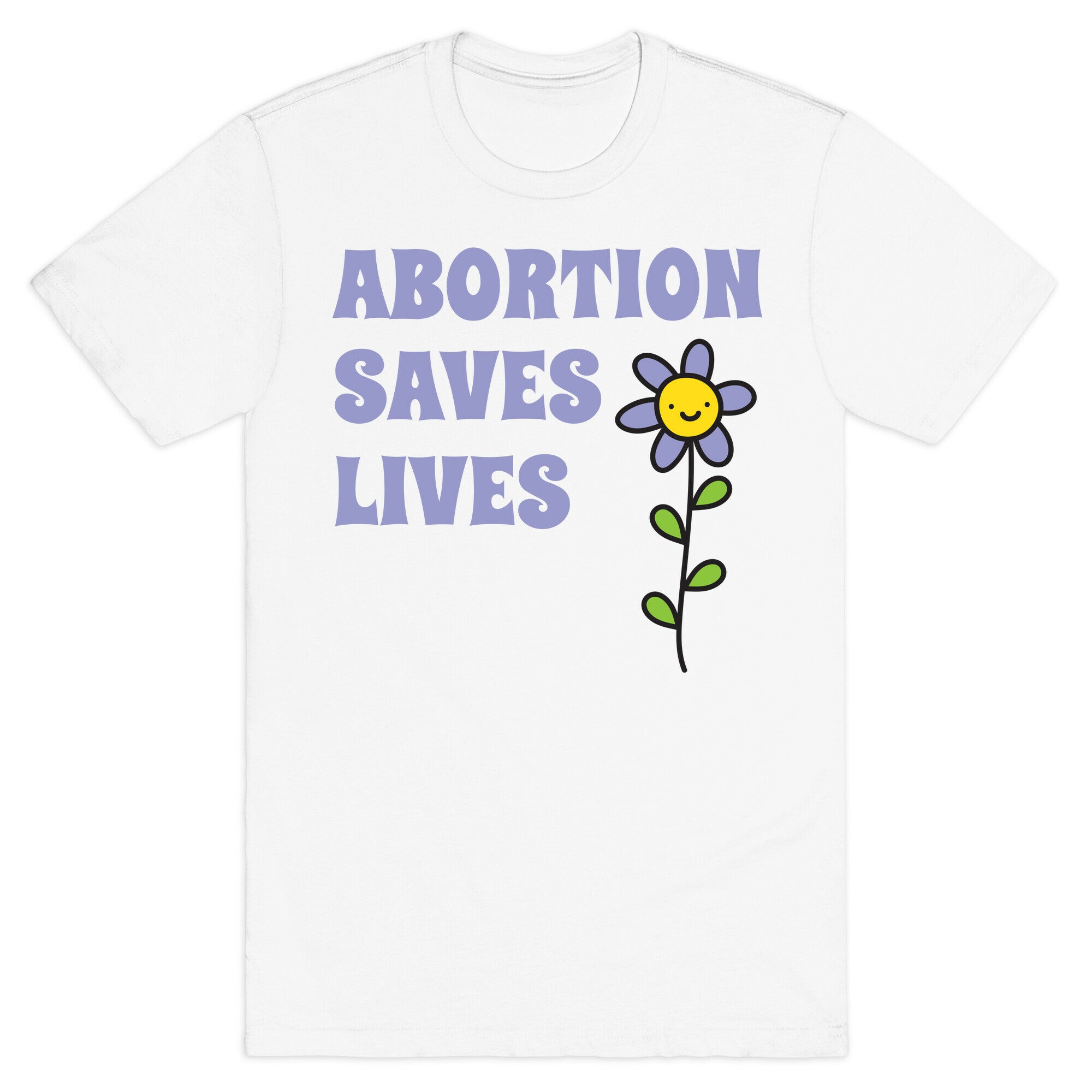 Abortion Saves Lives Flower T-Shirt