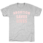 Abortion Saves Lives T-Shirt
