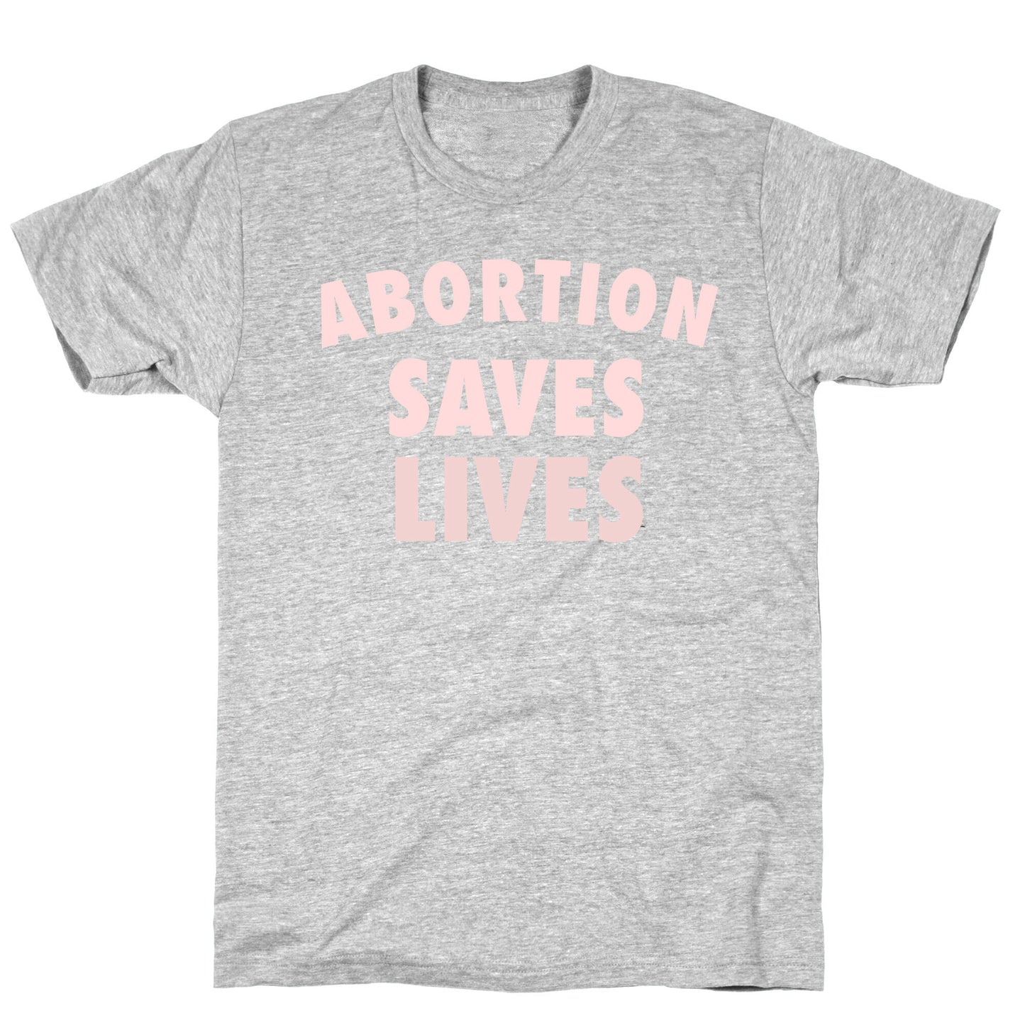 Abortion Saves Lives T-Shirt