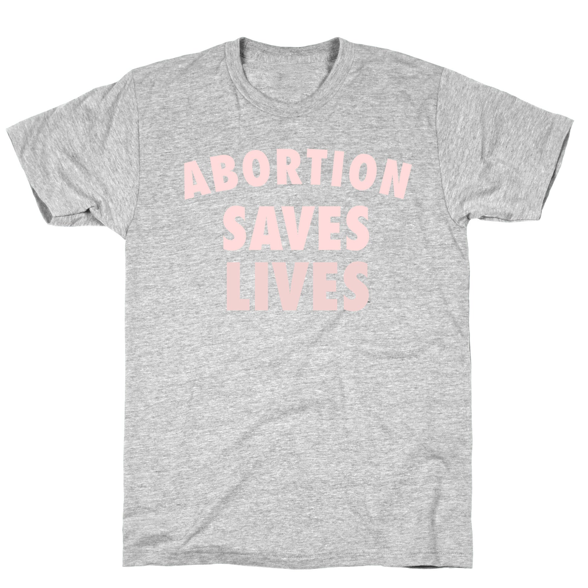 Abortion Saves Lives T-Shirt