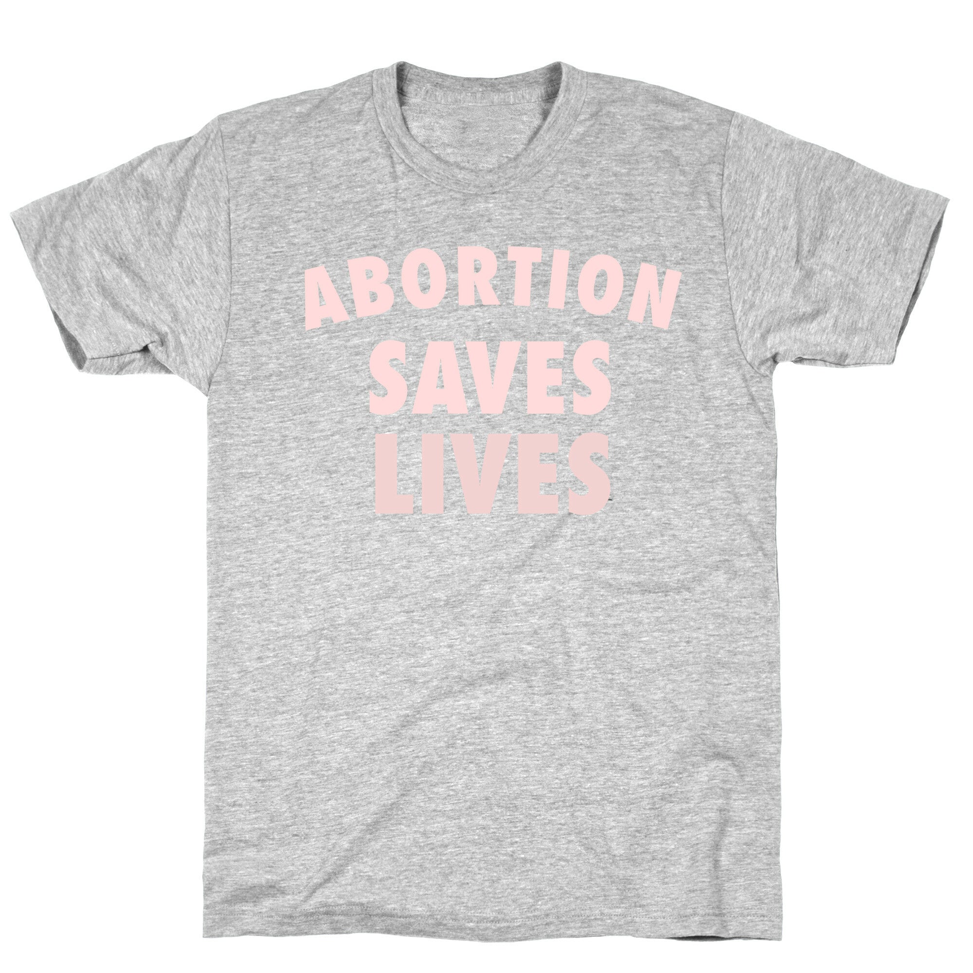 Abortion Saves Lives T-Shirt
