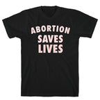 Abortion Saves Lives T-Shirt